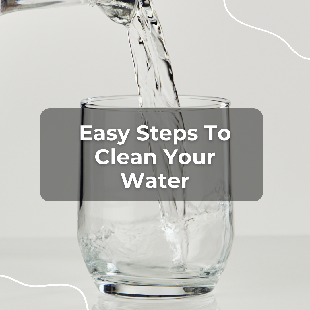 Easy Steps to Clean Your Water